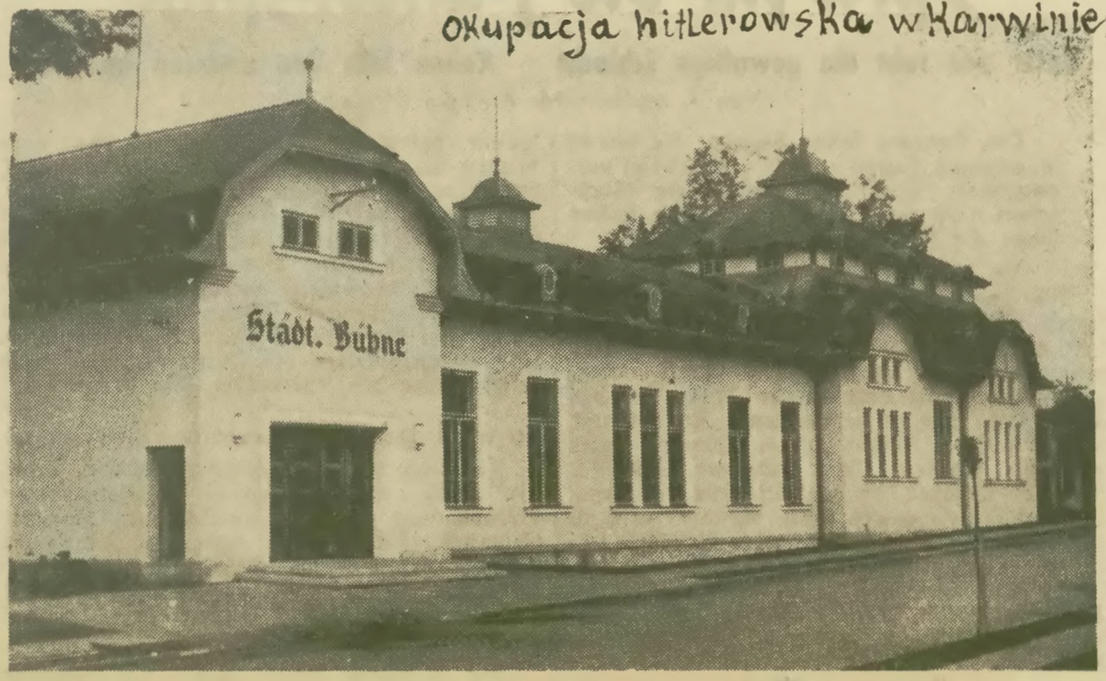 Dům spolku katolických dělníků - Praca v době německé okupace: Stadttheater in Karwin s novou fasádou (Zdroj: Śląska Biblioteka Cyfrowa, Przyczynek do historii ruchu oporu 1939-1945 - Karwina-Kopalnie. Odkaz = KLIK na obrázek)