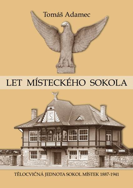 ADAMEC, Tomáš: Let místeckého Sokola. TJ Sokol Místek 1887-1941