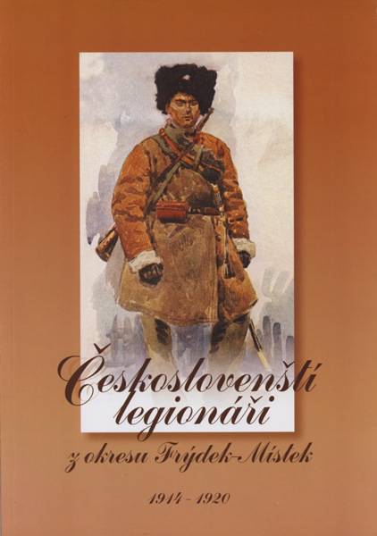 Českoslovenští legionáři z okresu Frýdek-Místek 1914-1920