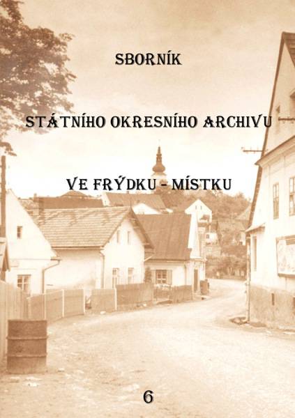Sborník Státního okresního archivu ve Frýdku-Místku 6.