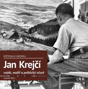 GROWKA, Květoslav: Jan Krejčí, voják, malíř a politický vězeň
