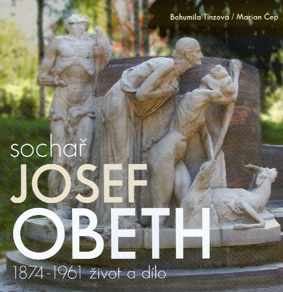 TINZOVÁ, Bohumila-ČEP, Marian: Sochař Josef Obeth (1874-1961). Život a dílo