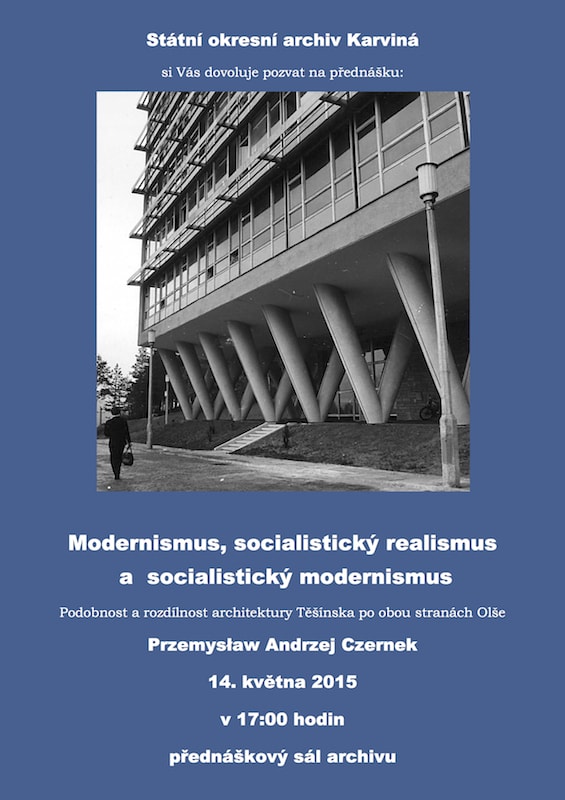 Przemysław Andrzej CZERNEK: Modernismus, socialistický realismus a socialistický modernismus - Podobnost a rozdílnost architektury Těšínska po obou stranách Olše