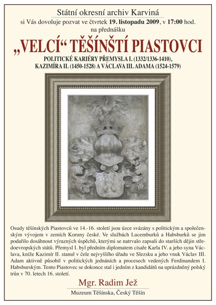 Mgr. Radim JEŽ: Velcí těšínští Piastovci - Přemysl I. (1332/1336-1410), Kazimír II. (1450-1528), Václav III. Adam (1524-1579)