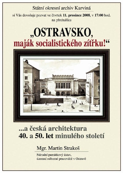 Mgr. Martin STRAKOŠ: Ostravsko, maják socialistického zítřku! ... a česká architektura 40. a 50. let minulého století
