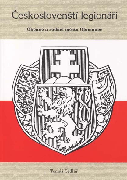 Tomáš SEDLÁŘ: Českoslovenští legionáři. Občané a rodáci města Olomouce.