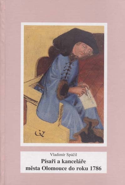 Vladimír SPÁČIL: Písaři a kanceláře města Olomouce do roku 1786.