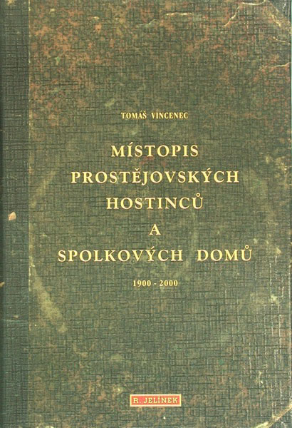 VINCENEC, T.: Místopis prostějovských hostinců a spolkových domů 1900-2000
