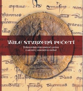 Vůle stvrzená pečetí: Středověké státoprávní listiny z archivu opavských knížat