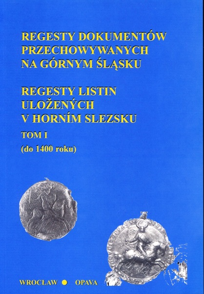Regesty listin uložených v Horním Slezsku. Díl I. (do r. 1400)