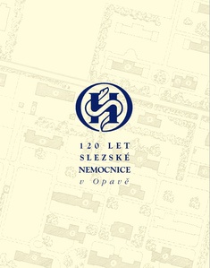 ŠÍL, Jiří a kol. autorů: 120 let Slezské nemocnice v Opavě
