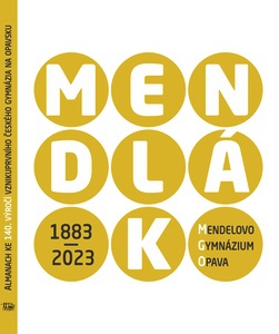 Mendlák: Almanach ke 140. výročí vzniku prvního českého gymnázia na Opavsku