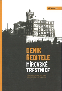 VIDLIČKA, Jiří: Deník ředitele mírovské trestnice, výběrová komentovaná edice deníku vedoucího ústavu z let 1924 až 1938